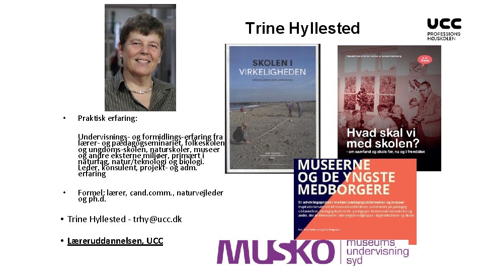Trine Hyllested • Praktisk erfaring: Undervisnings- og formidlings-erfaring fra lærer- og pædagogseminariet, folkeskolen og