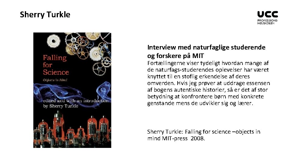 Sherry Turkle Interview med naturfaglige studerende og forskere på MIT Fortællingerne viser tydeligt hvordan