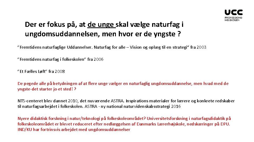 Der er fokus på, at de unge skal vælge naturfag i ungdomsuddannelsen, men hvor