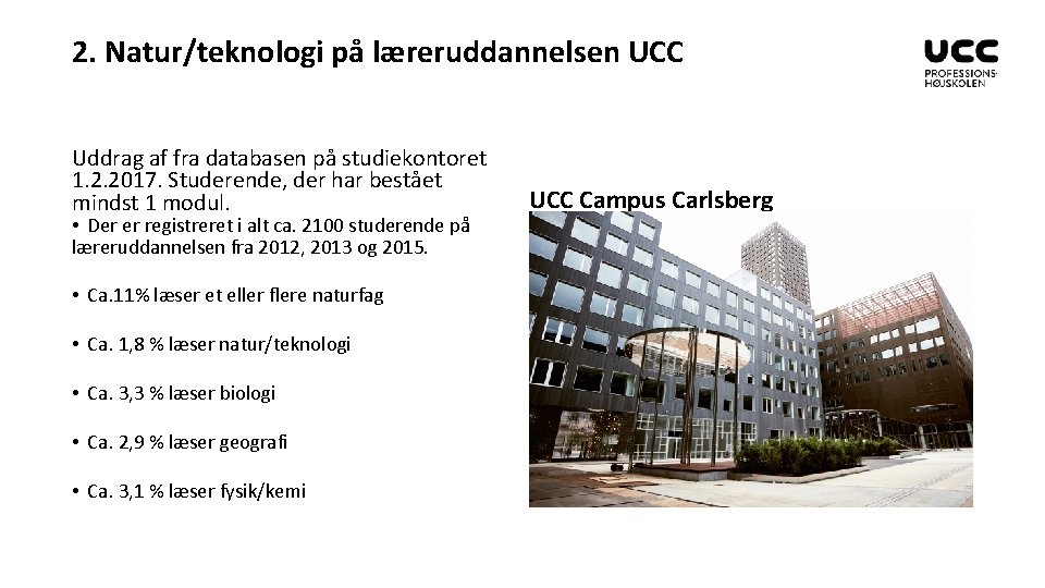 2. Natur/teknologi på læreruddannelsen UCC Uddrag af fra databasen på studiekontoret 1. 2. 2017.