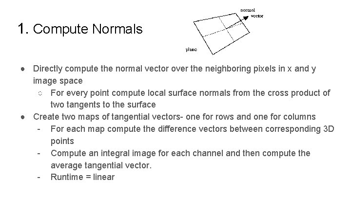 1. Compute Normals ● Directly compute the normal vector over the neighboring pixels in