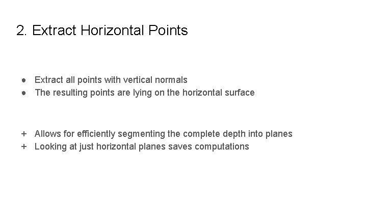 2. Extract Horizontal Points ● Extract all points with vertical normals ● The resulting