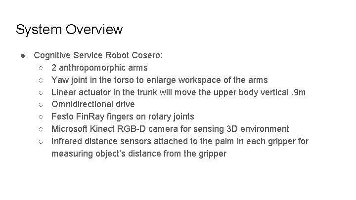 System Overview ● Cognitive Service Robot Cosero: ○ 2 anthropomorphic arms ○ Yaw joint