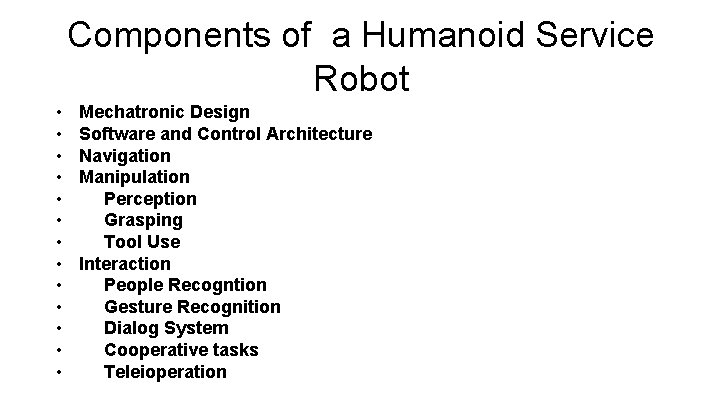 Components of a Humanoid Service Robot • • • • Mechatronic Design Software and