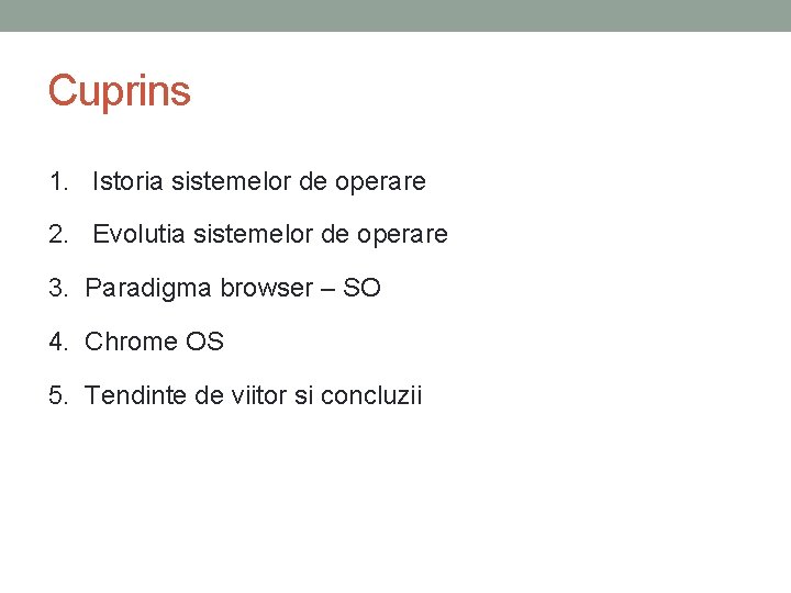 Cuprins 1. Istoria sistemelor de operare 2. Evolutia sistemelor de operare 3. Paradigma browser