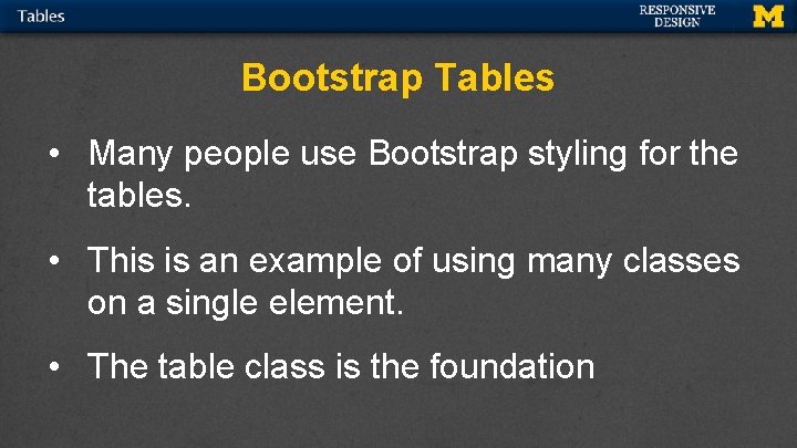 Bootstrap Tables • Many people use Bootstrap styling for the tables. • This is