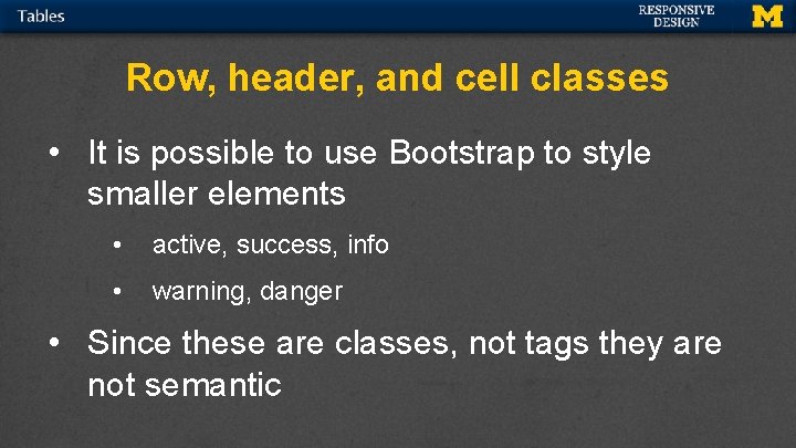 Row, header, and cell classes • It is possible to use Bootstrap to style