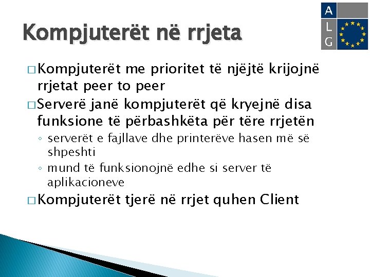 Kompjuterët në rrjeta � Kompjuterët me prioritet të njëjtë krijojnë rrjetat peer to peer