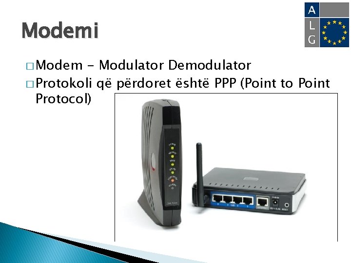 Modemi � Modem - Modulator Demodulator � Protokoli që përdoret është PPP (Point to