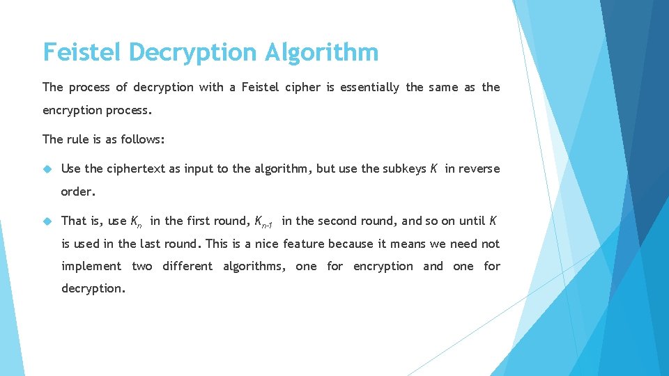 Feistel Decryption Algorithm The process of decryption with a Feistel cipher is essentially the