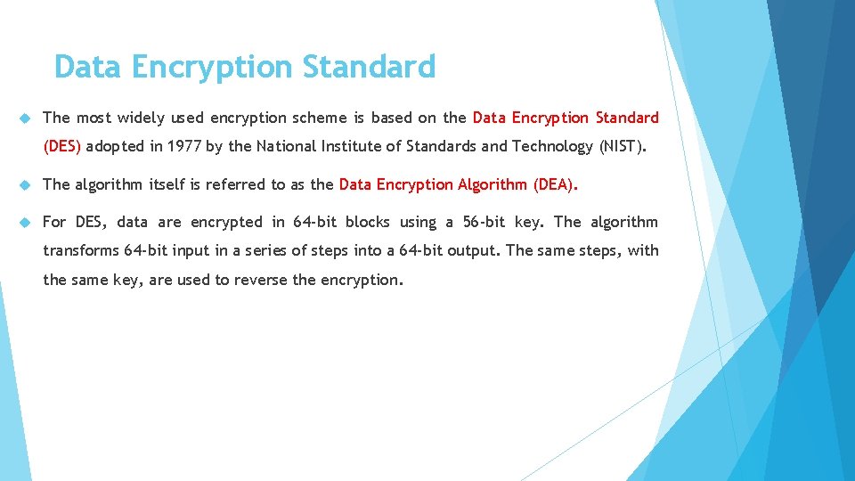 Data Encryption Standard The most widely used encryption scheme is based on the Data