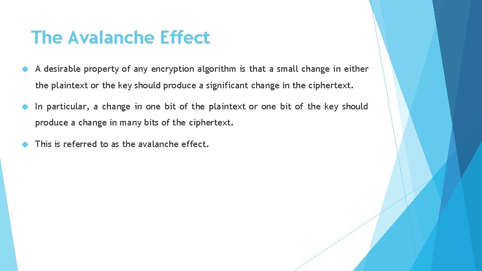 The Avalanche Effect A desirable property of any encryption algorithm is that a small