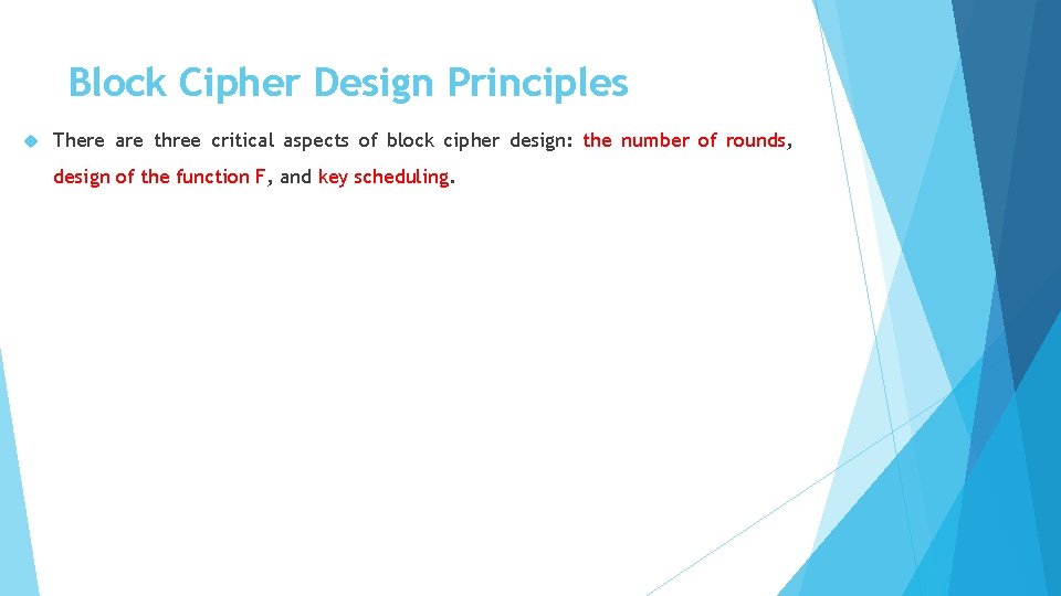 Block Cipher Design Principles There are three critical aspects of block cipher design: the