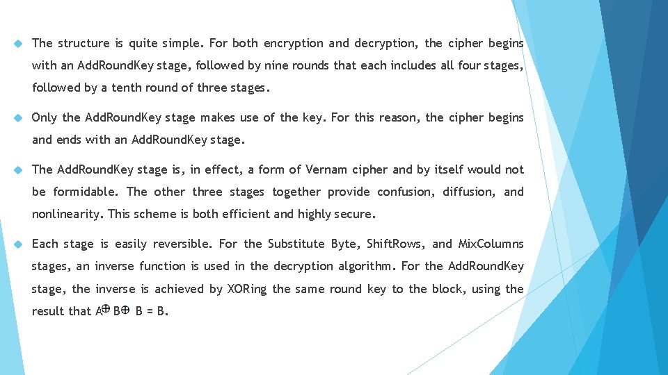  The structure is quite simple. For both encryption and decryption, the cipher begins