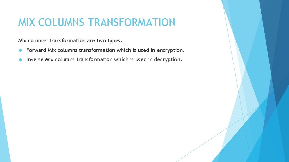 MIX COLUMNS TRANSFORMATION Mix columns transformation are two types. Forward Mix columns transformation which