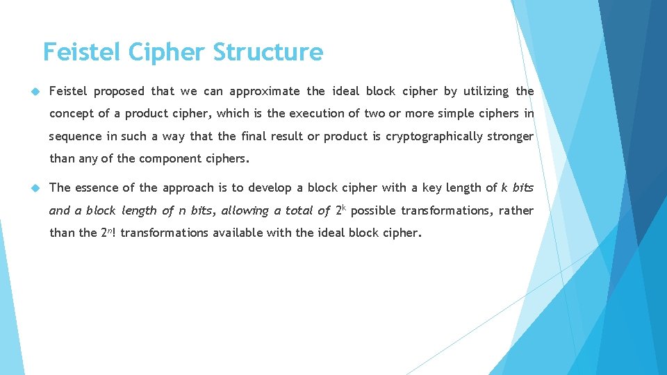 Feistel Cipher Structure Feistel proposed that we can approximate the ideal block cipher by