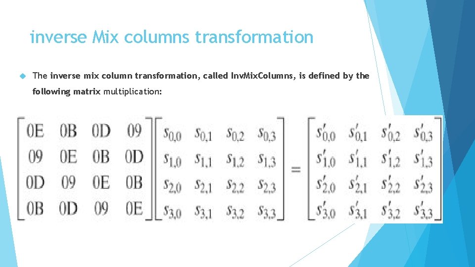 inverse Mix columns transformation The inverse mix column transformation, called Inv. Mix. Columns, is