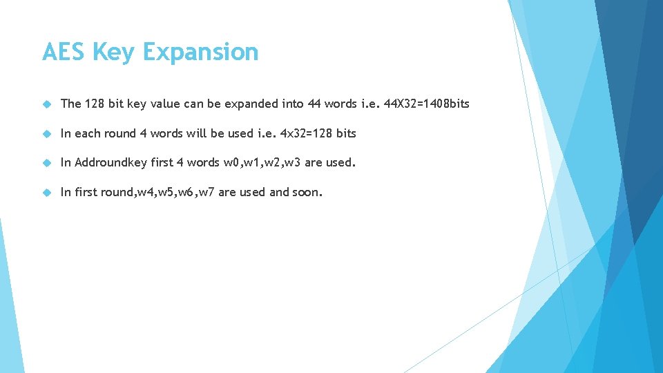 AES Key Expansion The 128 bit key value can be expanded into 44 words