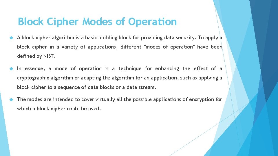 Block Cipher Modes of Operation A block cipher algorithm is a basic building block
