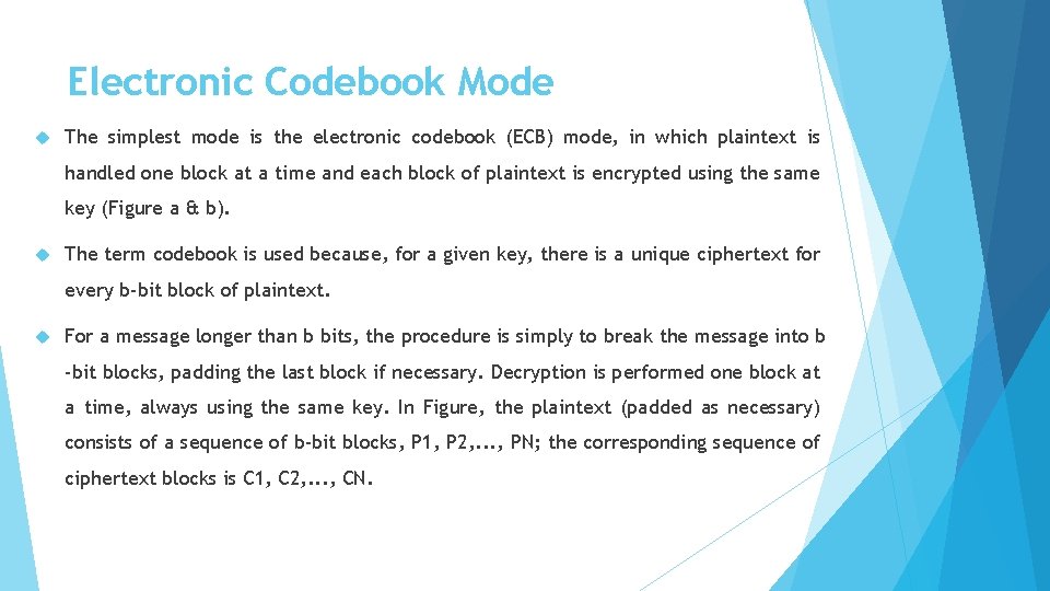 Electronic Codebook Mode The simplest mode is the electronic codebook (ECB) mode, in which