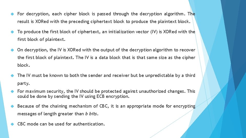  For decryption, each cipher block is passed through the decryption algorithm. The result