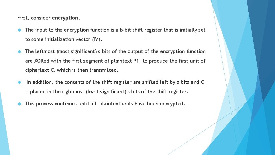 First, consider encryption. The input to the encryption function is a b-bit shift register