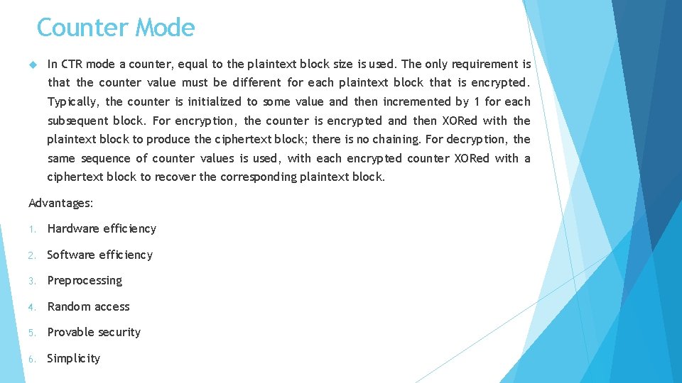 Counter Mode In CTR mode a counter, equal to the plaintext block size is