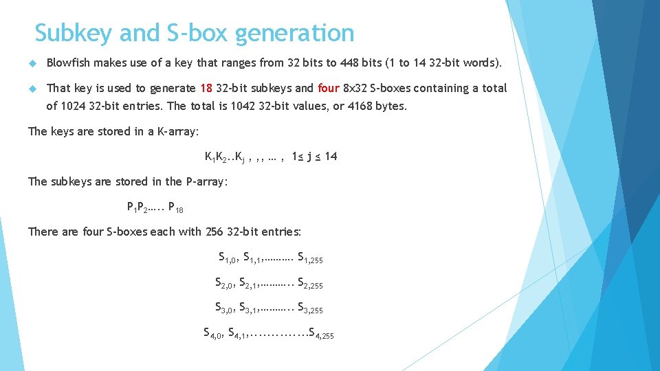Subkey and S-box generation Blowfish makes use of a key that ranges from 32