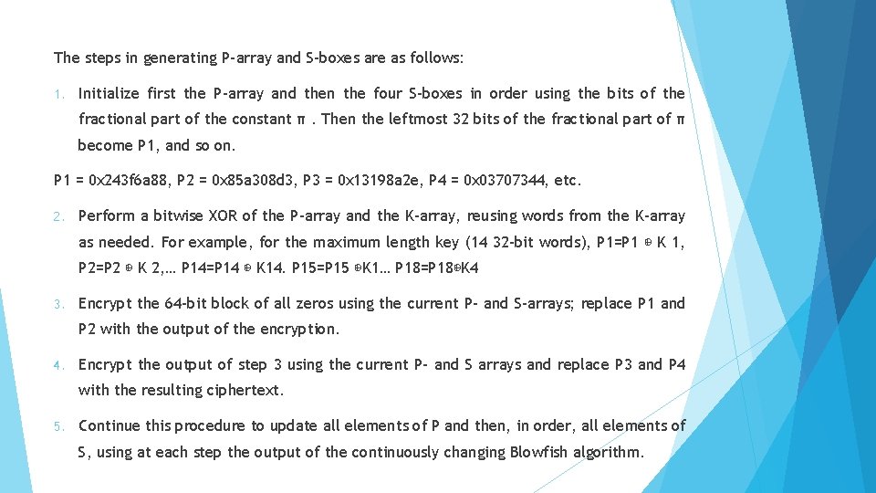 The steps in generating P-array and S-boxes are as follows: 1. Initialize first the