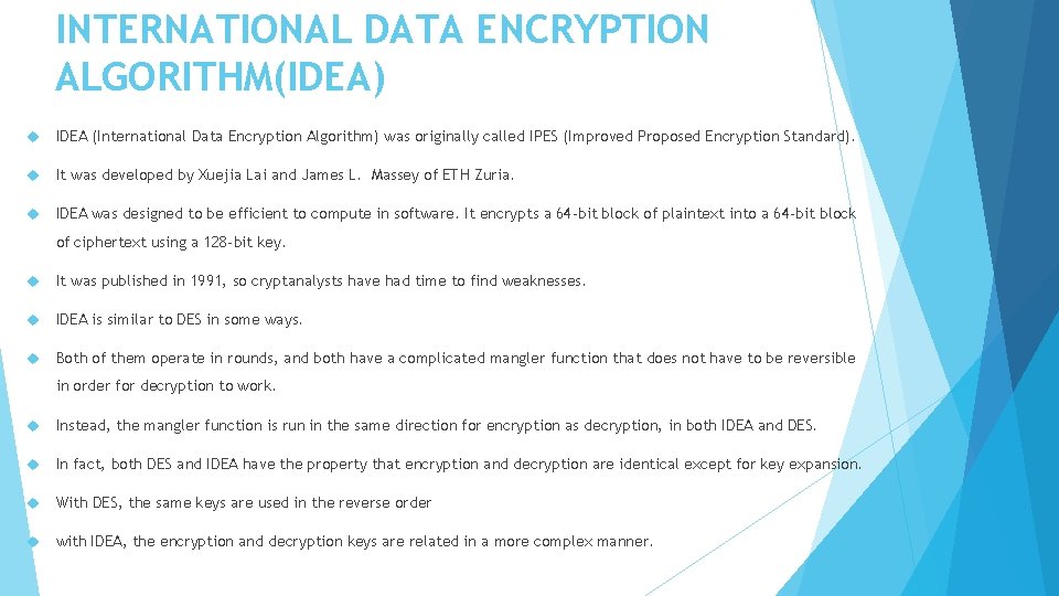 INTERNATIONAL DATA ENCRYPTION ALGORITHM(IDEA) IDEA (International Data Encryption Algorithm) was originally called IPES (Improved