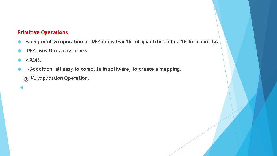 Primitive Operations Each primitive operation in IDEA maps two 16 -bit quantities into a