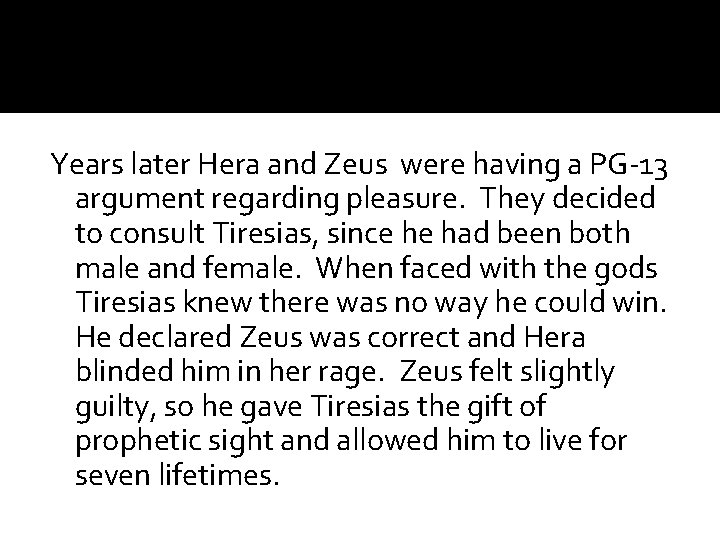 Years later Hera and Zeus were having a PG-13 argument regarding pleasure. They decided