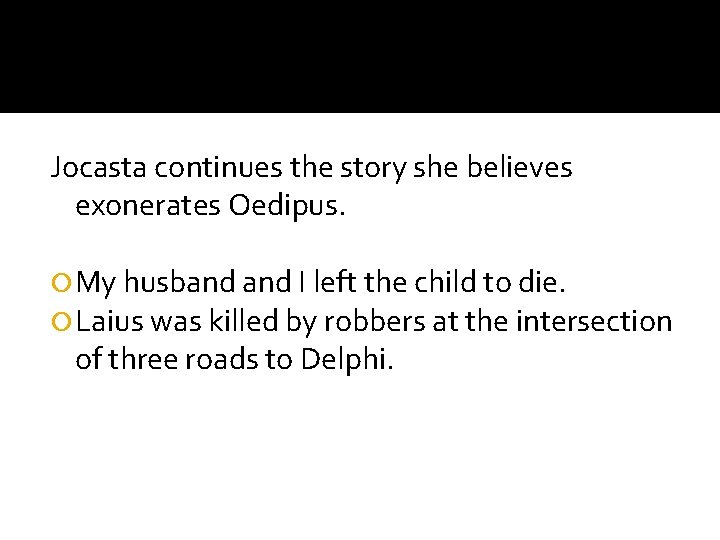 Jocasta continues the story she believes exonerates Oedipus. My husband I left the child