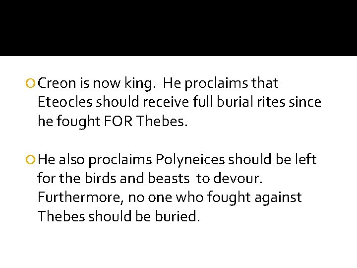  Creon is now king. He proclaims that Eteocles should receive full burial rites