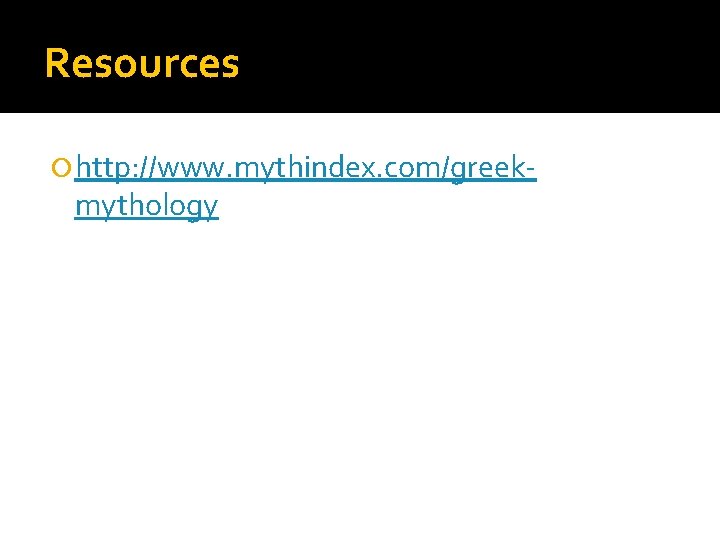 Resources http: //www. mythindex. com/greek- mythology 