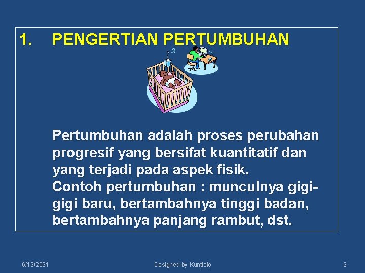 1. PENGERTIAN PERTUMBUHAN Pertumbuhan adalah proses perubahan progresif yang bersifat kuantitatif dan yang terjadi