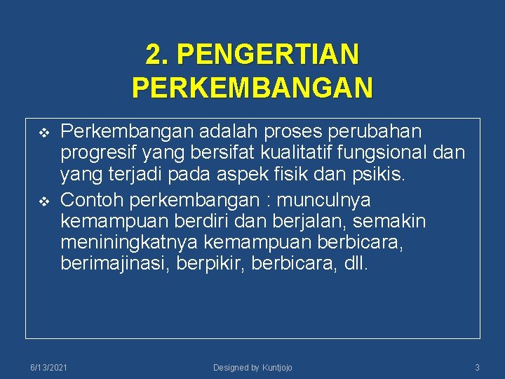 2. PENGERTIAN PERKEMBANGAN v v Perkembangan adalah proses perubahan progresif yang bersifat kualitatif fungsional