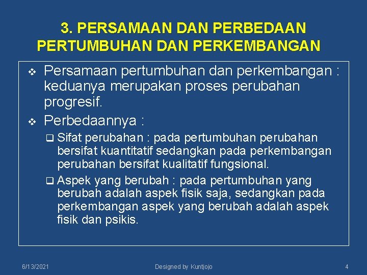 3. PERSAMAAN DAN PERBEDAAN PERTUMBUHAN DAN PERKEMBANGAN v v Persamaan pertumbuhan dan perkembangan :