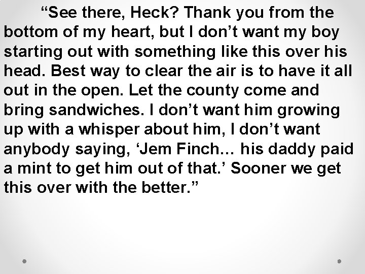 “See there, Heck? Thank you from the bottom of my heart, but I don’t