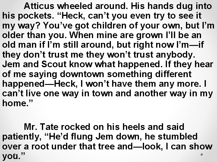 Atticus wheeled around. His hands dug into his pockets. “Heck, can’t you even try