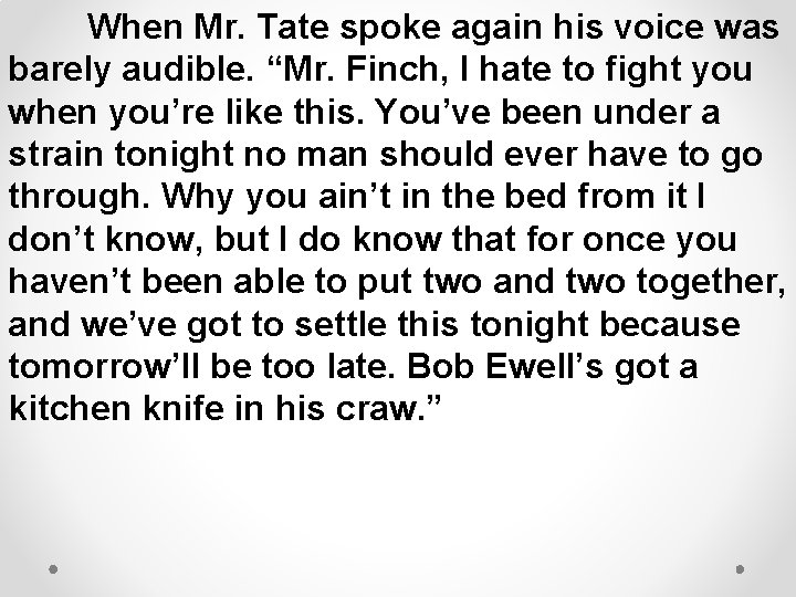 When Mr. Tate spoke again his voice was barely audible. “Mr. Finch, I hate