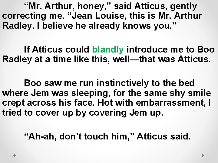 “Mr. Arthur, honey, ” said Atticus, gently correcting me. “Jean Louise, this is Mr.