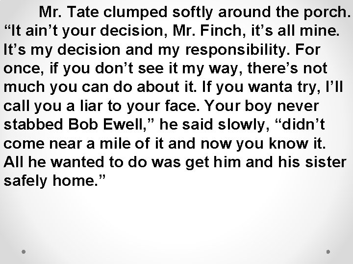 Mr. Tate clumped softly around the porch. “It ain’t your decision, Mr. Finch, it’s