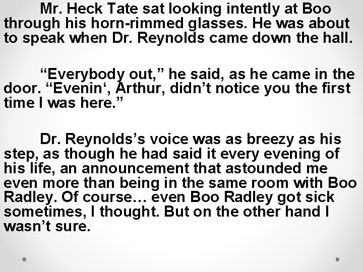 Mr. Heck Tate sat looking intently at Boo through his horn-rimmed glasses. He was