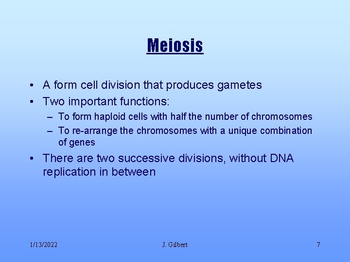 Meiosis • A form cell division that produces gametes • Two important functions: –