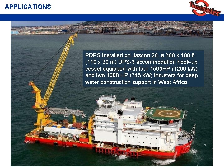 APPLICATIONS PDPS Installed on Jascon 28, a 360 x 100 ft (110 x 30