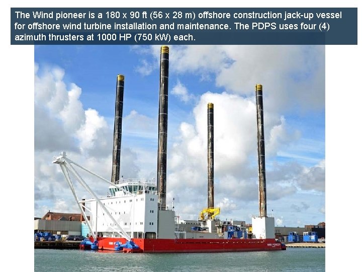 The Wind pioneer is a 180 x 90 ft (56 x 28 m) offshore
