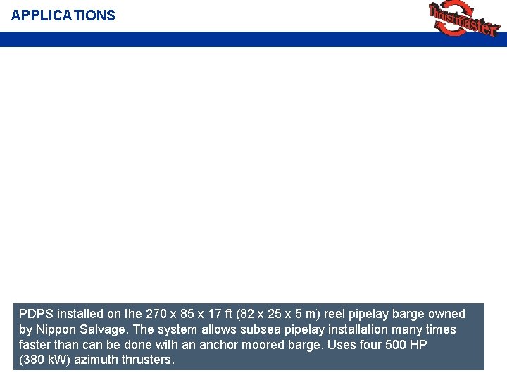 APPLICATIONS PDPS installed on the 270 x 85 x 17 ft (82 x 25