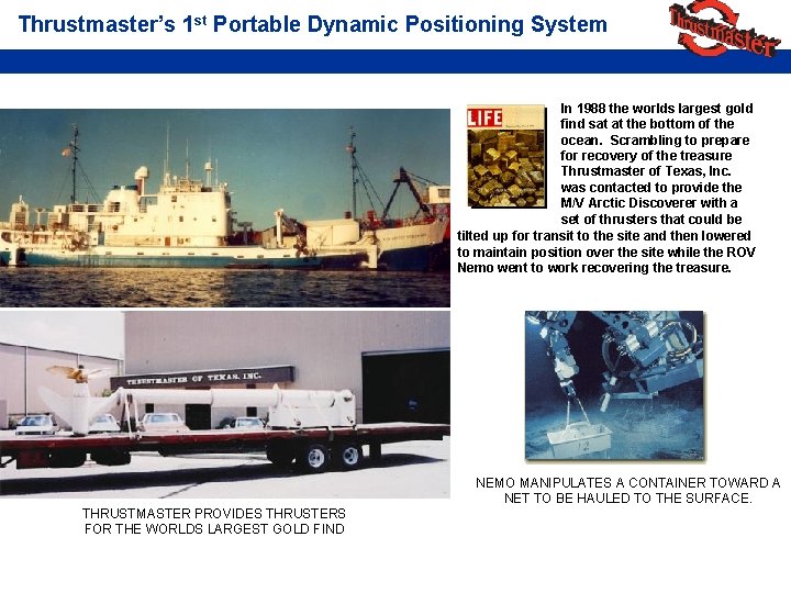 Thrustmaster’s 1 st Portable Dynamic Positioning System In 1988 the worlds largest gold find