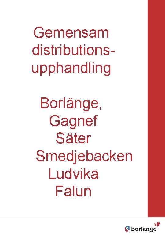 Borlänge stad Gemensam distributionsupphandling Mellanrubrik • Punkt • Punkt Borlänge, Gagnef Säter Smedjebacken Ludvika